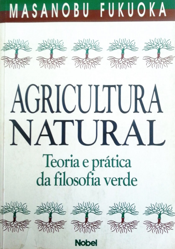 Agricultura Natural – Teoria e prática da filosofia verde