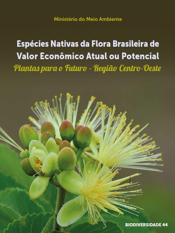 Espécies Nativas da Flora Brasileira de Valor Econômico Atual ou Potencial – Plantas para o Futuro – Região Centro-Oeste