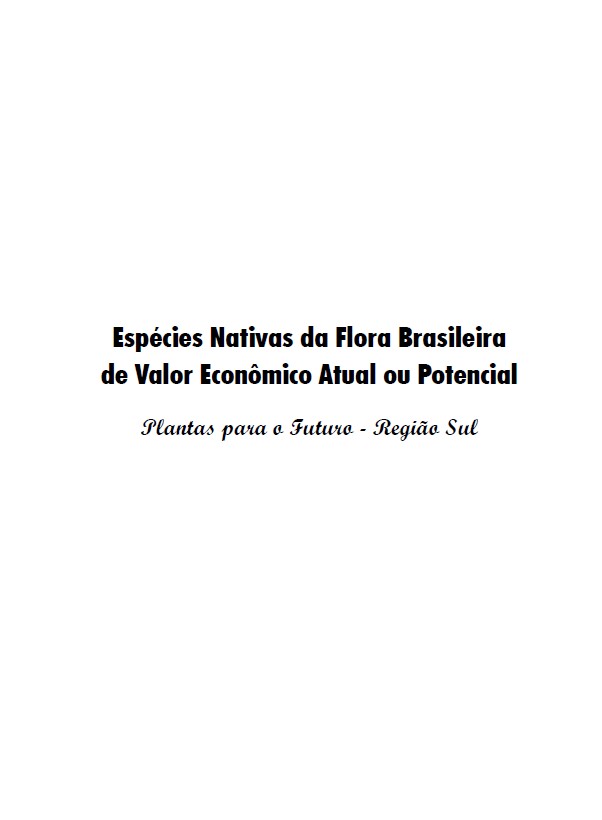 Espécies Nativas da Flora Brasileira de Valor Econômico Atual ou Potencial – Plantas para o Futuro – Região Sul