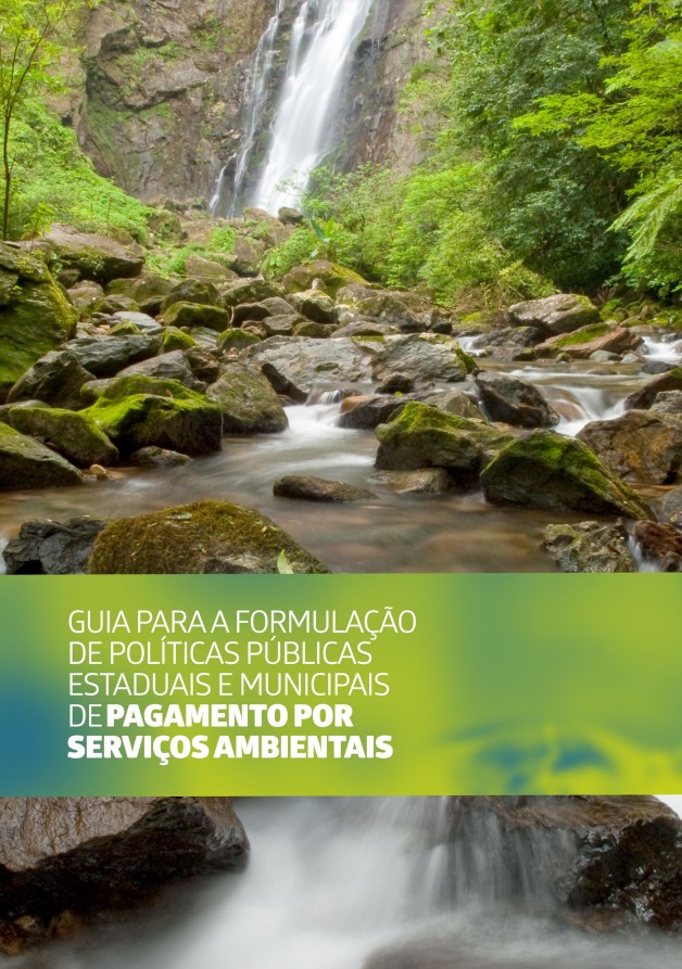 Guia para a formação de políticas públicas estaduais e municipais de pagamento por serviços ambientais