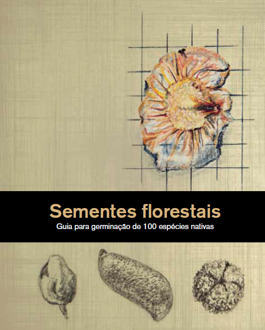 Sementes florestais – Guia para a germinação de 100 espécies nativas